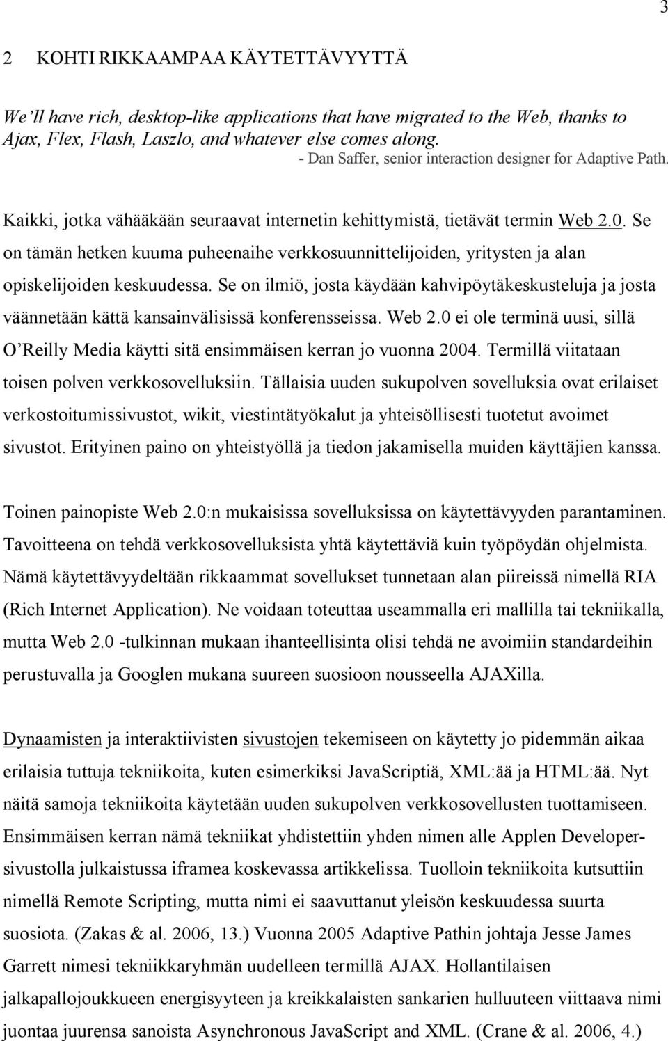 Se on tämän hetken kuuma puheenaihe verkkosuunnittelijoiden, yritysten ja alan opiskelijoiden keskuudessa.