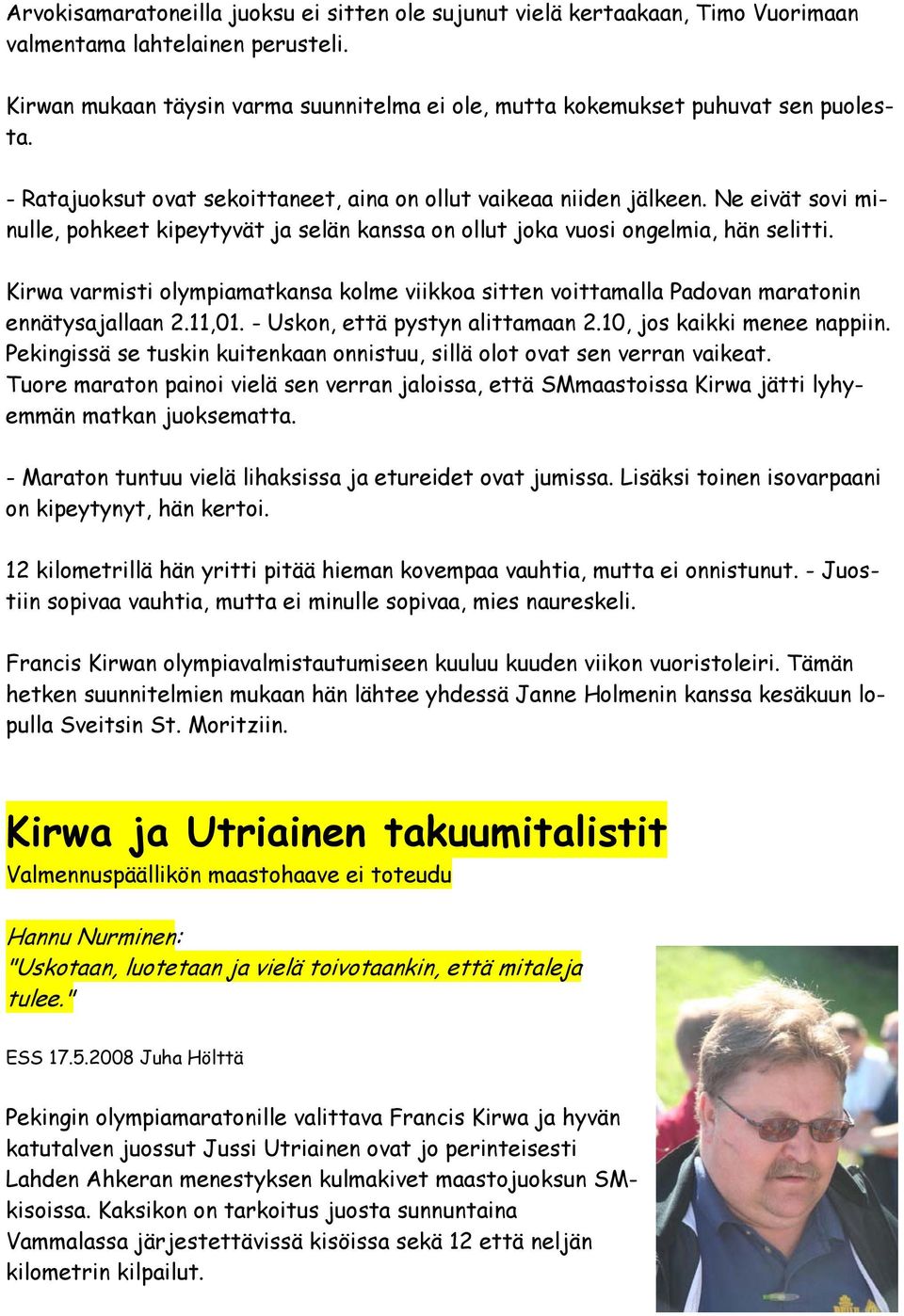 Ne eivät sovi minulle, pohkeet kipeytyvät ja selän kanssa on ollut joka vuosi ongelmia, hän selitti.