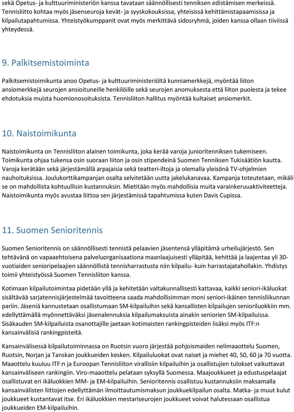 Yhteistyökumppanit ovat myös merkittävä sidosryhmä, joiden kanssa ollaan tiiviissä yhteydessä. 9.