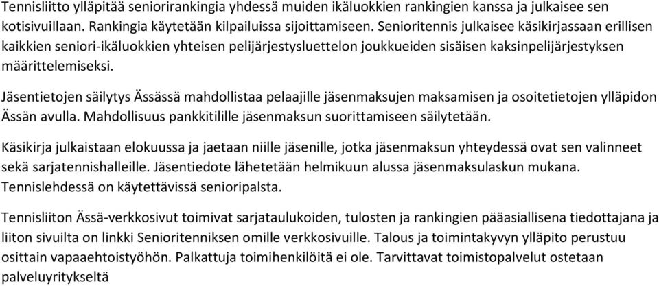 Jäsentietojen säilytys Ässässä mahdollistaa pelaajille jäsenmaksujen maksamisen ja osoitetietojen ylläpidon Ässän avulla. Mahdollisuus pankkitilille jäsenmaksun suorittamiseen säilytetään.