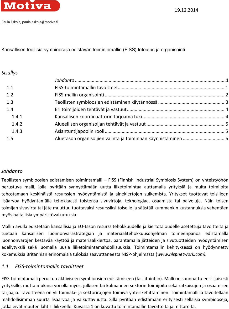 .. 5 1.4.3 Asiantuntijapoolin rooli... 5 1.5 Aluetason organisoijien valinta ja toiminnan käynnistäminen.