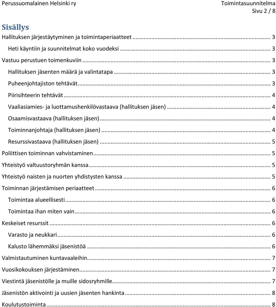 .. 4 Osaamisvastaava (hallituksen jäsen)... 4 Toiminnanjohtaja (hallituksen jäsen)... 4 Resurssivastaava (hallituksen jäsen)... 5 Poliittisen toiminnan vahvistaminen.