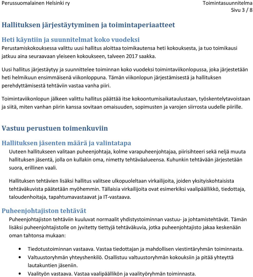 Uusi hallitus järjestäytyy ja suunnittelee toiminnan koko vuodeksi toimintaviikonlopussa, joka järjestetään heti helmikuun ensimmäisenä viikonloppuna.