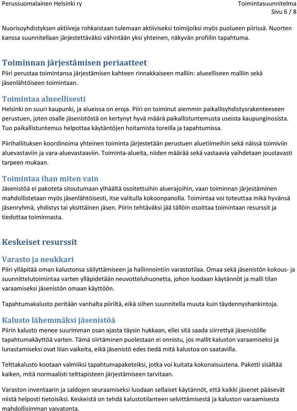 Toiminnan järjestämisen periaatteet Piiri perustaa toimintansa järjestämisen kahteen rinnakkaiseen malliin: alueelliseen malliin sekä jäsenlähtöiseen toimintaan.