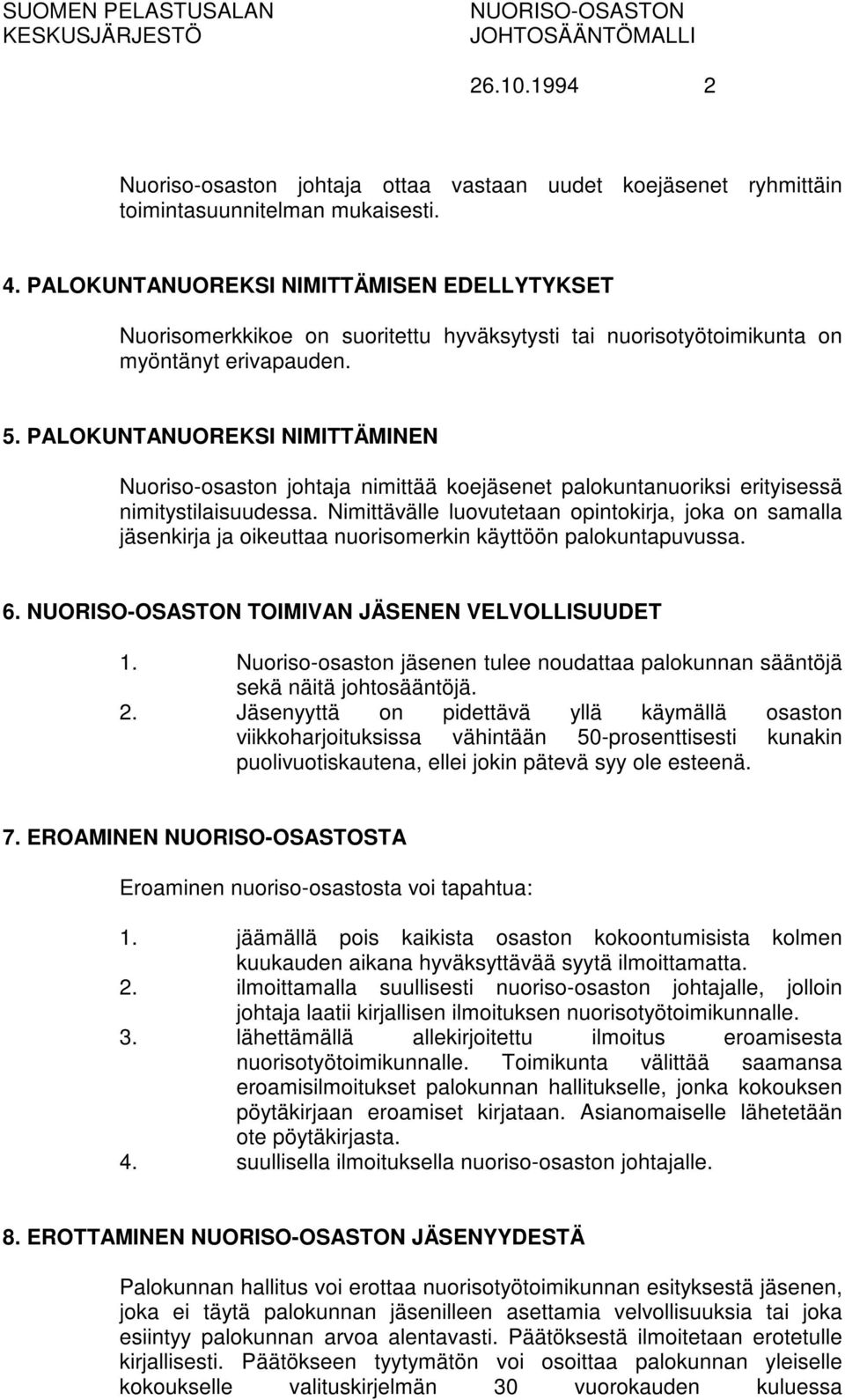 PALOKUNTANUOREKSI NIMITTÄMINEN Nuoriso-osaston johtaja nimittää koejäsenet palokuntanuoriksi erityisessä nimitystilaisuudessa.