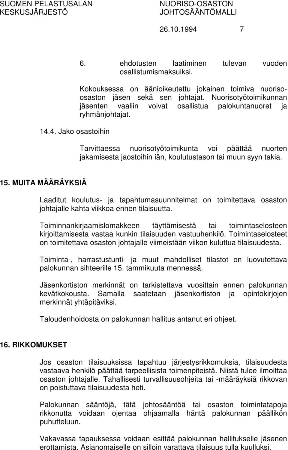 Tarvittaessa nuorisotyötoimikunta voi päättää nuorten jakamisesta jaostoihin iän, koulutustason tai muun syyn takia. 15.