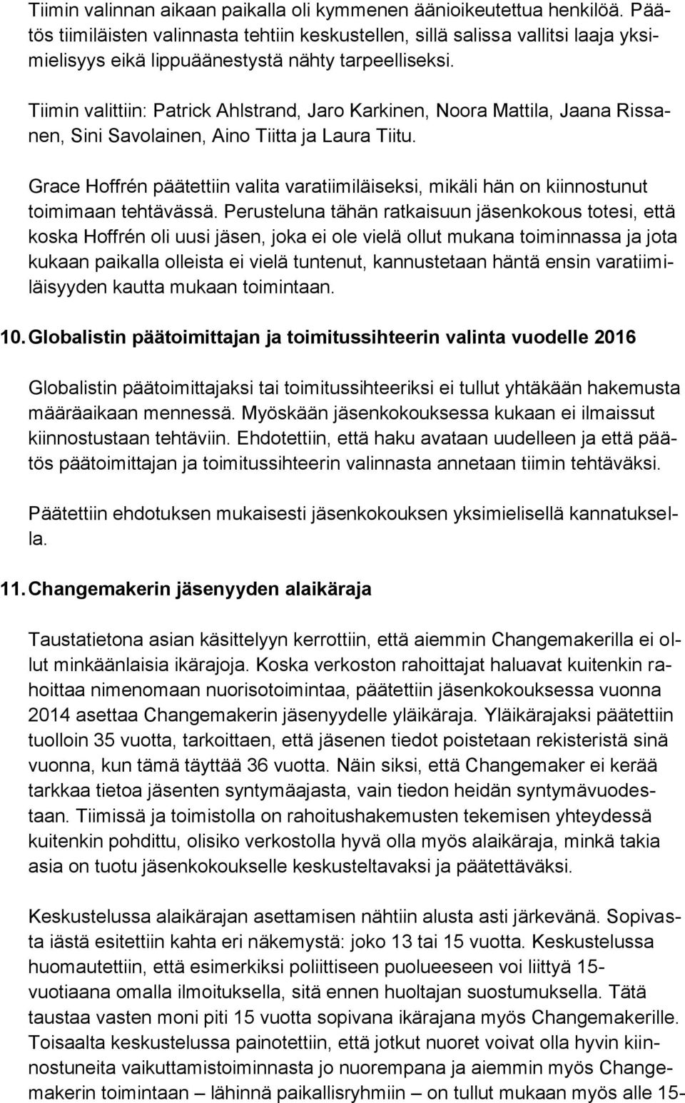 Tiimin valittiin: Patrick Ahlstrand, Jaro Karkinen, Noora Mattila, Jaana Rissanen, Sini Savolainen, Aino Tiitta ja Laura Tiitu.