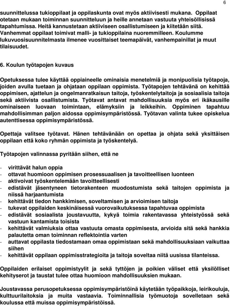 Koulumme lukuvuosisuunnitelmasta ilmenee vuosittaiset teemapäivät, vanhempainillat ja muut tilaisuudet. 6.