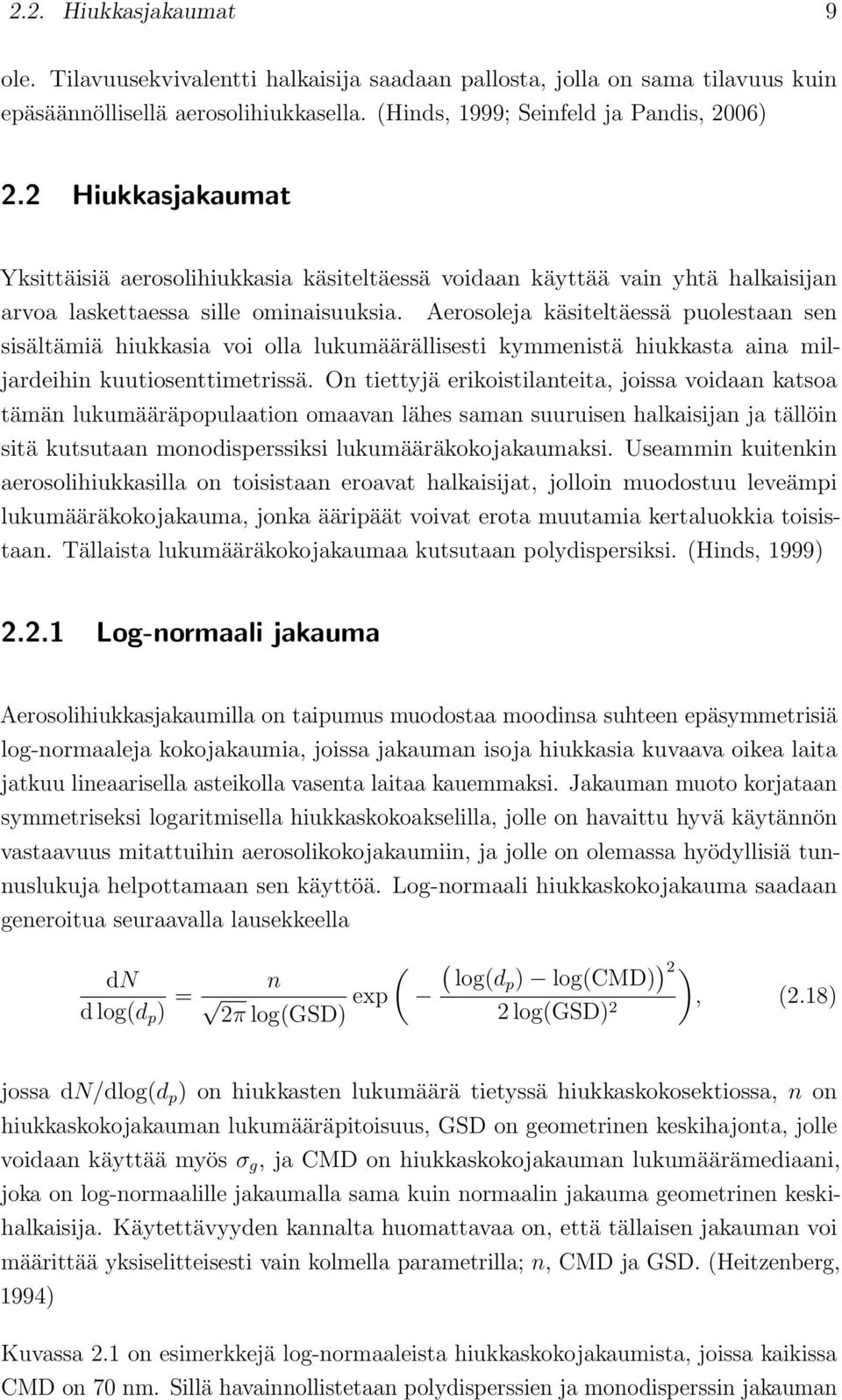 Aerosoleja käsiteltäessä puolestaan sen sisältämiä hiukkasia voi olla lukumäärällisesti kymmenistä hiukkasta aina miljardeihin kuutiosenttimetrissä.