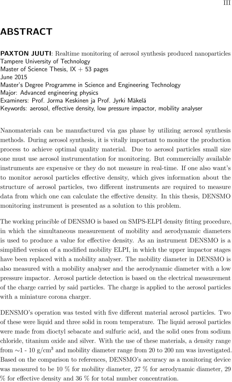 Jyrki Mäkelä Keywords: aerosol, effective density, low pressure impactor, mobility analyser Nanomaterials can be manufactured via gas phase by utilizing aerosol synthesis methods.