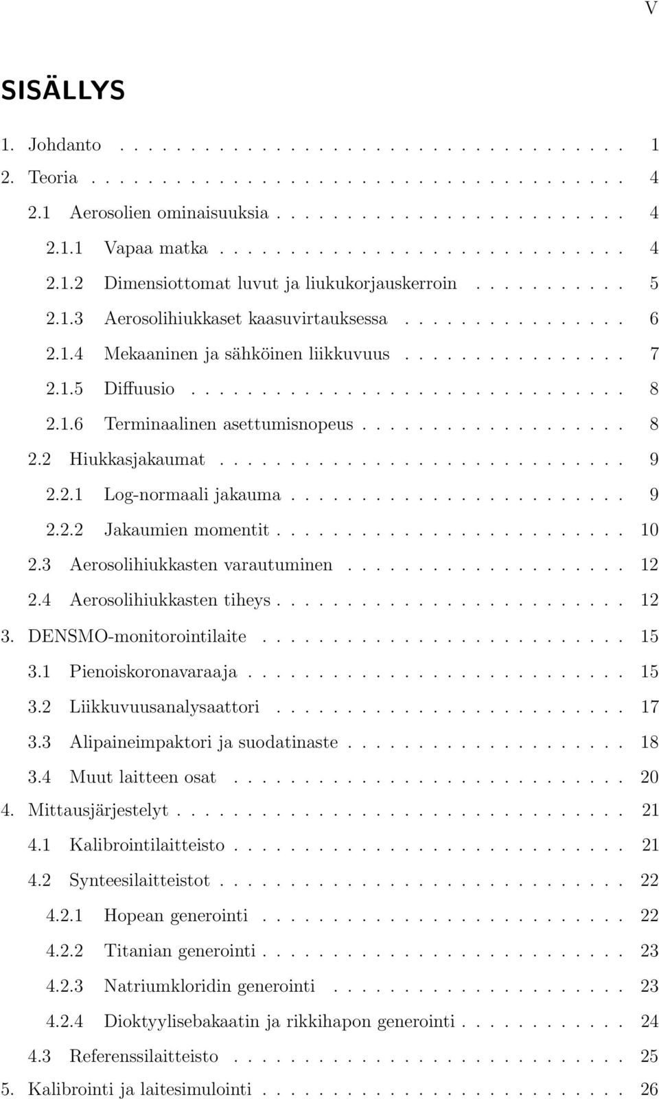 .................. 8 2.2 Hiukkasjakaumat............................. 9 2.2.1 Log-normaali jakauma........................ 9 2.2.2 Jakaumien momentit......................... 10 2.