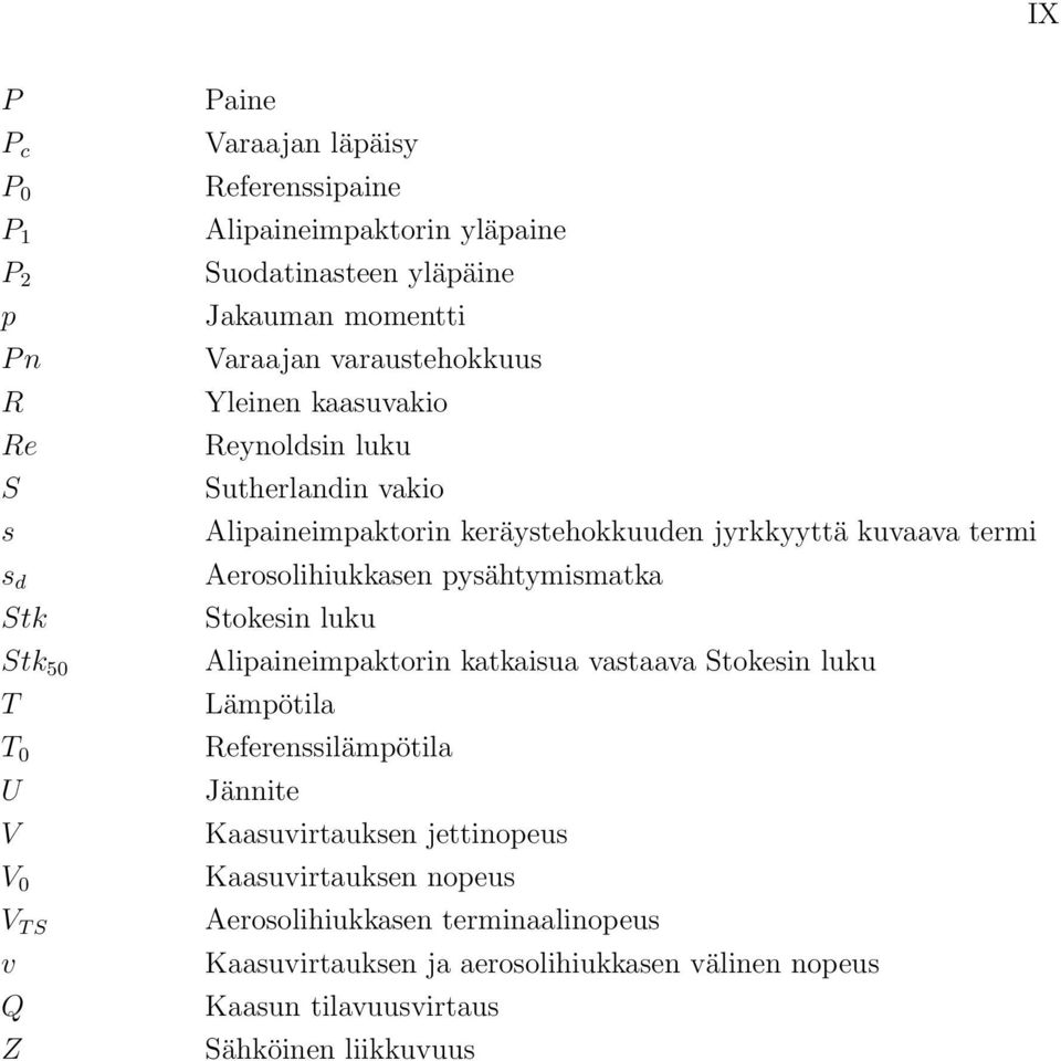 termi Aerosolihiukkasen pysähtymismatka Stokesin luku Alipaineimpaktorin katkaisua vastaava Stokesin luku Lämpötila Referenssilämpötila Jännite Kaasuvirtauksen