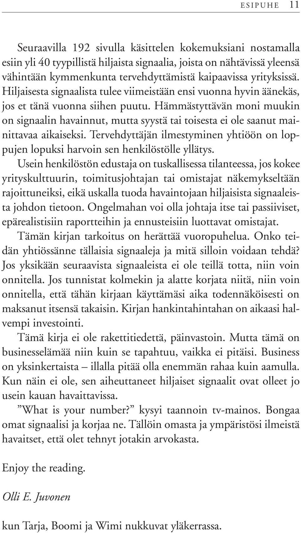Hämmästyttävän moni muukin on signaalin havainnut, mutta syystä tai toisesta ei ole saanut mainittavaa aikaiseksi.