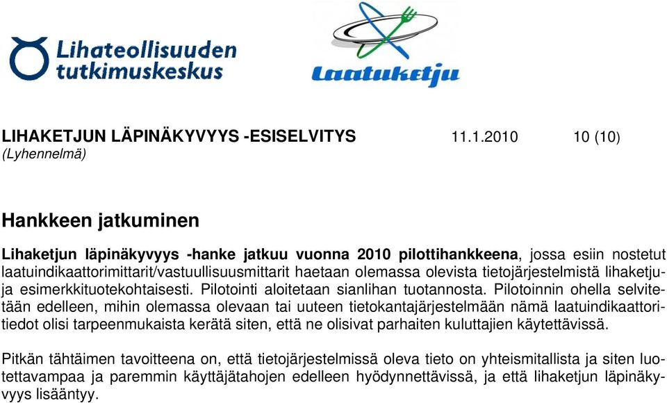 olevista tietojärjestelmistä lihaketjuja esimerkkituotekohtaisesti. Pilotointi aloitetaan sianlihan tuotannosta.