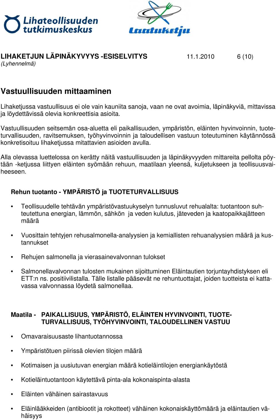 Vastuullisuuden seitsemän osa-aluetta eli paikallisuuden, ympäristön, eläinten hyvinvoinnin, tuoteturvallisuuden, ravitsemuksen, työhyvinvoinnin ja taloudellisen vastuun toteutuminen käytännössä