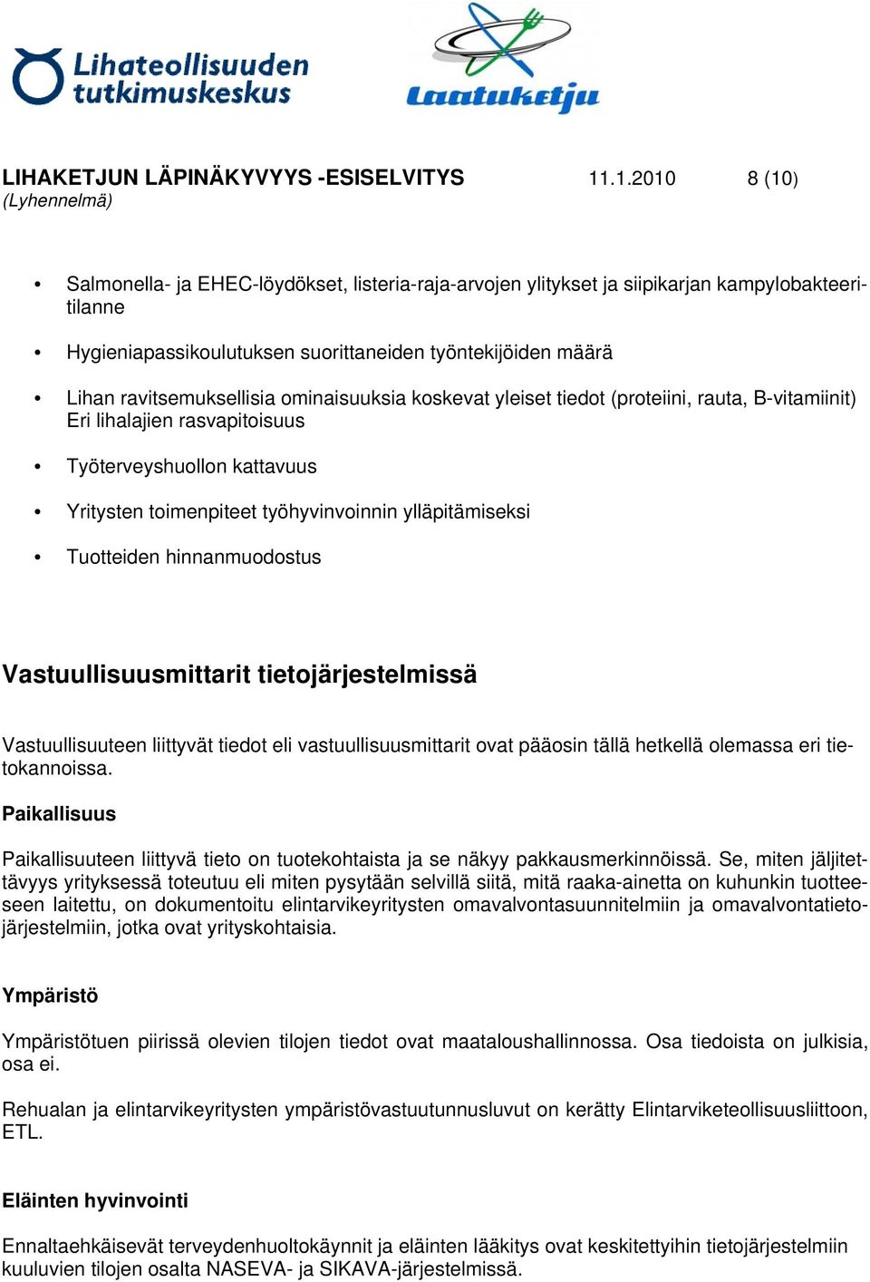 ravitsemuksellisia ominaisuuksia koskevat yleiset tiedot (proteiini, rauta, B-vitamiinit) Eri lihalajien rasvapitoisuus Työterveyshuollon kattavuus Yritysten toimenpiteet työhyvinvoinnin