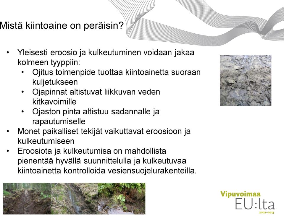 kuljetukseen Ojapinnat altistuvat liikkuvan veden kitkavoimille Ojaston pinta altistuu sadannalle ja rapautumiselle