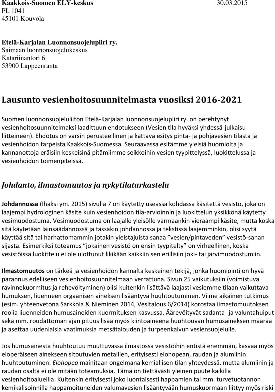 on perehtynyt vesienhoitosuunnitelmaksi laadittuun ehdotukseen (Vesien tila hyväksi yhdessä-julkaisu liitteineen).