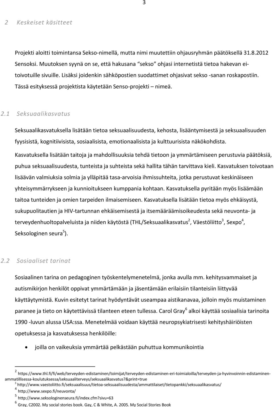 Tässä esityksessä projektista käytetään Senso-projekti nimeä. 2.