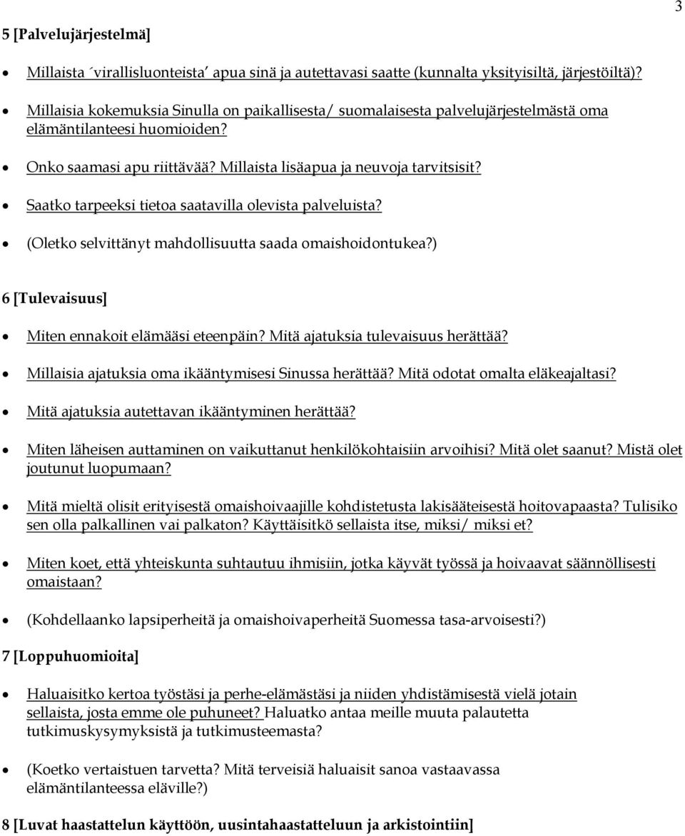 Saatko tarpeeksi tietoa saatavilla olevista palveluista? (Oletko selvittänyt mahdollisuutta saada omaishoidontukea?) 6 [Tulevaisuus] Miten ennakoit elämääsi eteenpäin?