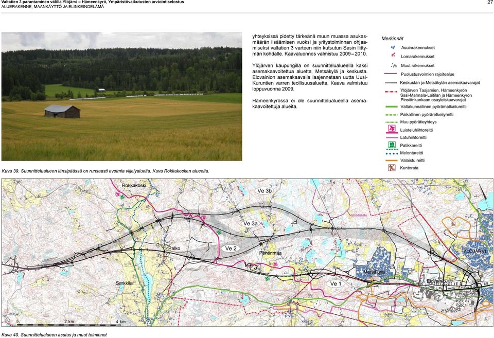 Merkinnät Ylöjärven kaupungilla on suunnittelualueella kaksi asemakaavoitettua aluetta, Metsäkylä ja keskusta.