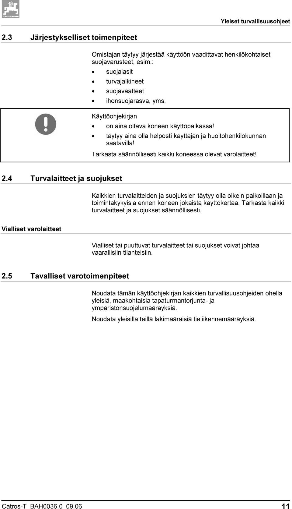 Tarkasta säännöllisesti kaikki koneessa olevat varolaitteet! 2.
