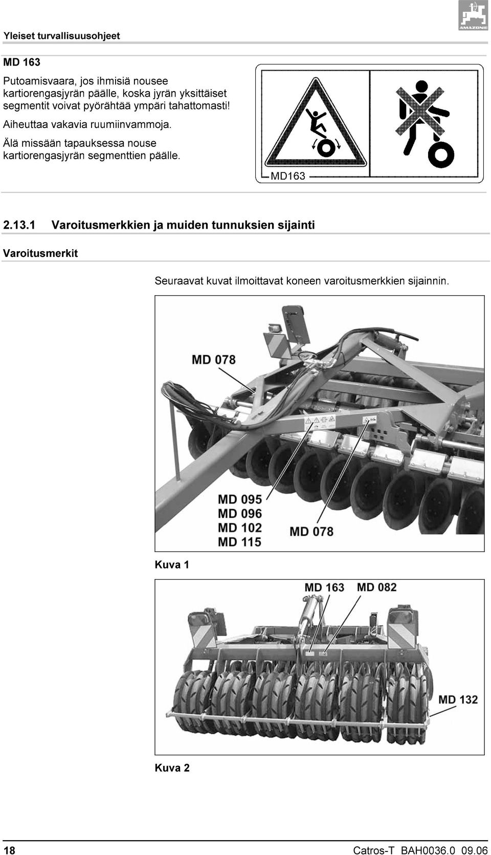 Älä missään tapauksessa nouse kartiorengasjyrän segmenttien päälle. 2.13.