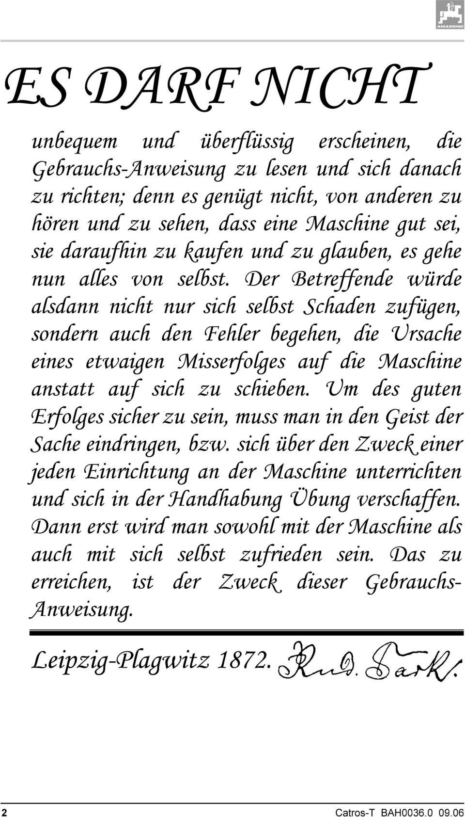 Der Betreffende würde alsdann nicht nur sich selbst Schaden zufügen, sondern auch den Fehler begehen, die Ursache eines etwaigen Misserfolges auf die Maschine anstatt auf sich zu schieben.