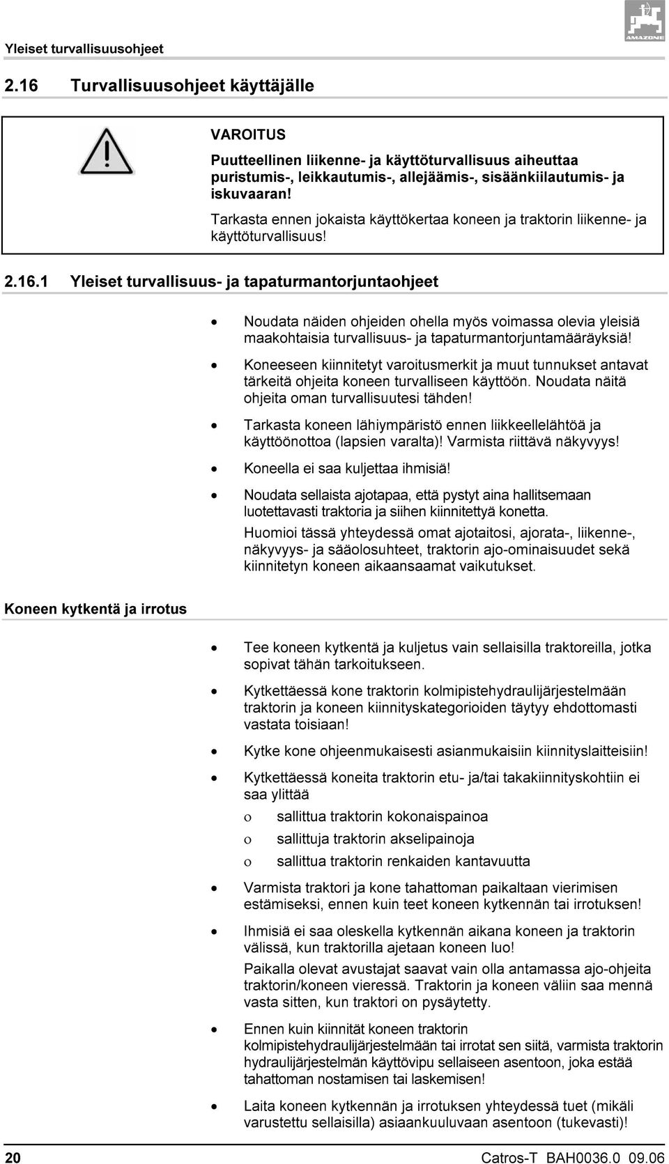Tarkasta ennen jokaista käyttökertaa koneen ja traktorin liikenne- ja käyttöturvallisuus! 2.16.