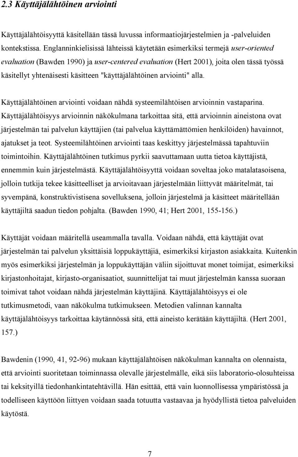 "käyttäjälähtöinen arviointi" alla. Käyttäjälähtöinen arviointi voidaan nähdä systeemilähtöisen arvioinnin vastaparina.