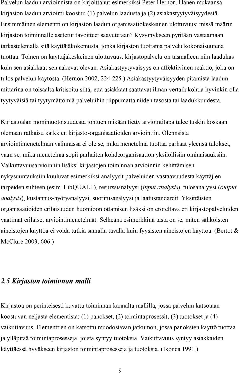 Kysymykseen pyritään vastaamaan tarkastelemalla sitä käyttäjäkokemusta, jonka kirjaston tuottama palvelu kokonaisuutena tuottaa.