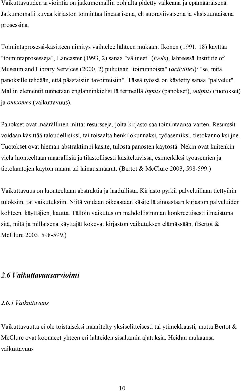 Services (2000, 2) puhutaan "toiminnoista" (activities): "se, mitä panoksille tehdään, että päästäisiin tavoitteisiin". Tässä työssä on käytetty sanaa "palvelut".