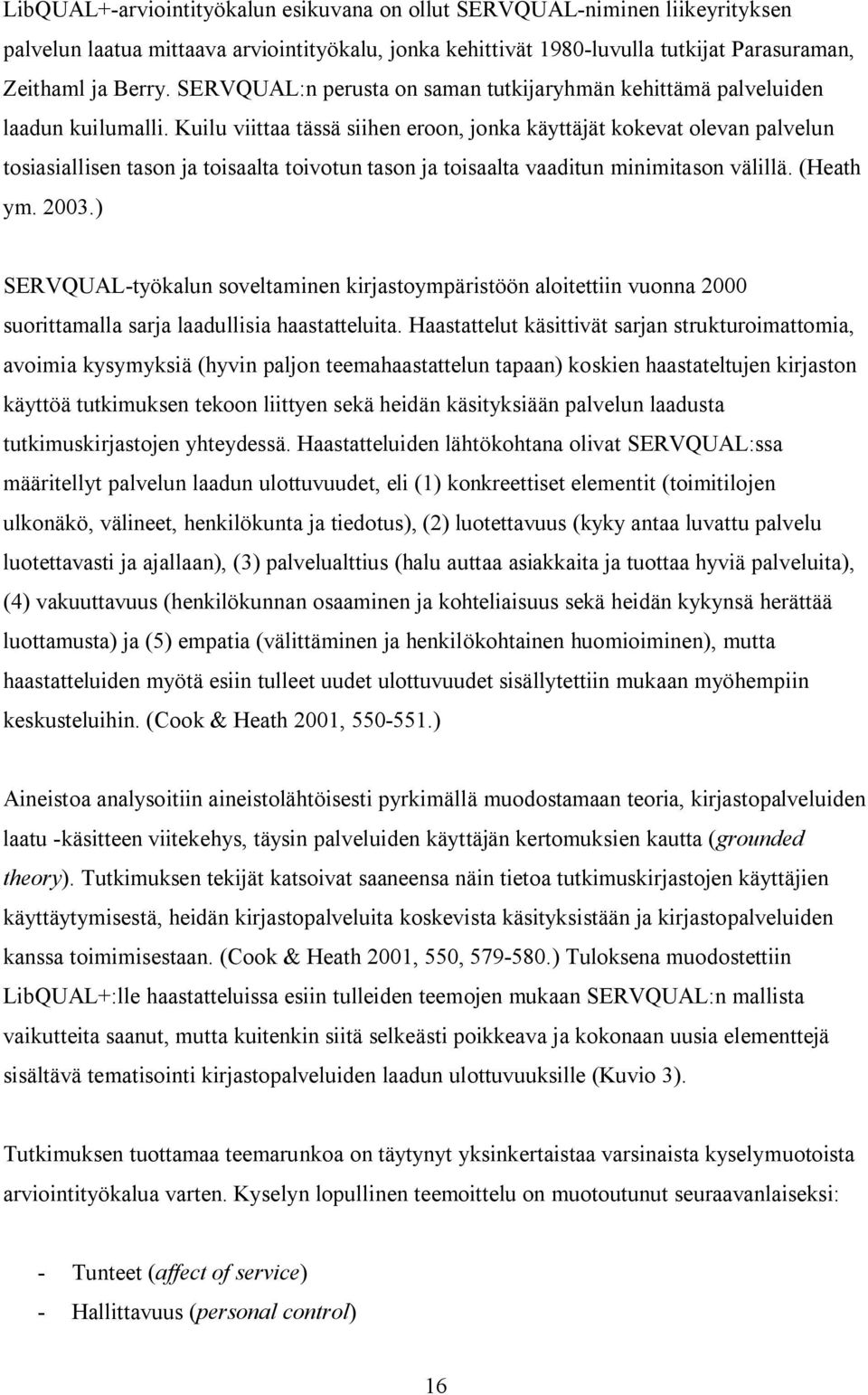Kuilu viittaa tässä siihen eroon, jonka käyttäjät kokevat olevan palvelun tosiasiallisen tason ja toisaalta toivotun tason ja toisaalta vaaditun minimitason välillä. (Heath ym. 2003.