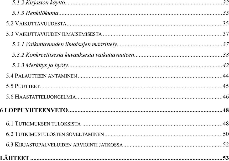 ..42 5.4 PALAUTTEEN ANTAMINEN...44 5.5 PUUTTEET...45 5.6 HAASTATTELUONGELMIA...46 6 LOPPUYHTEENVETO...48 6.