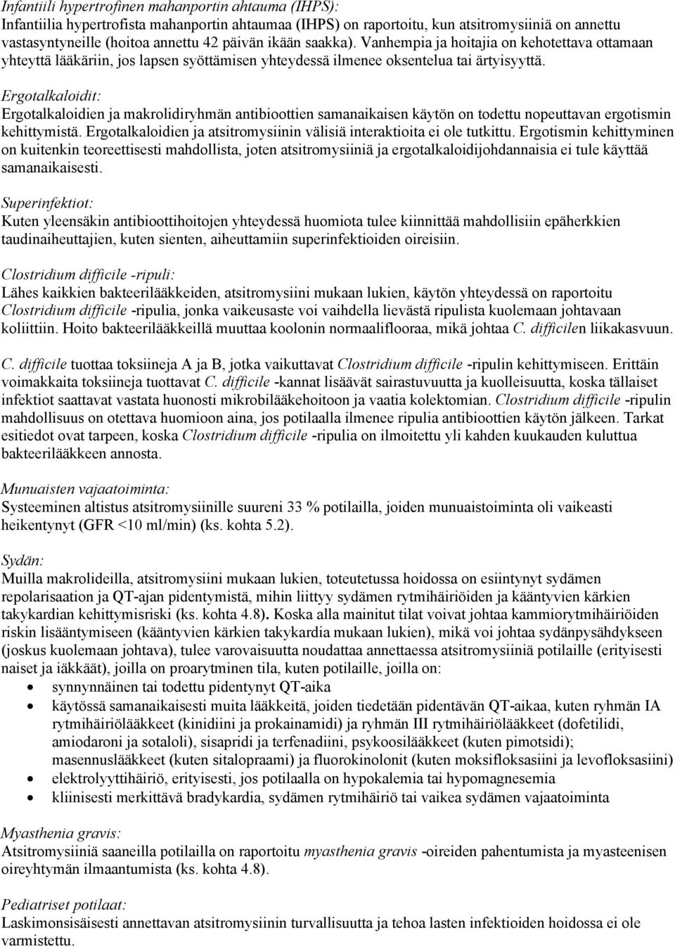 Ergotalkaloidit: Ergotalkaloidien ja makrolidiryhmän antibioottien samanaikaisen käytön on todettu nopeuttavan ergotismin kehittymistä.