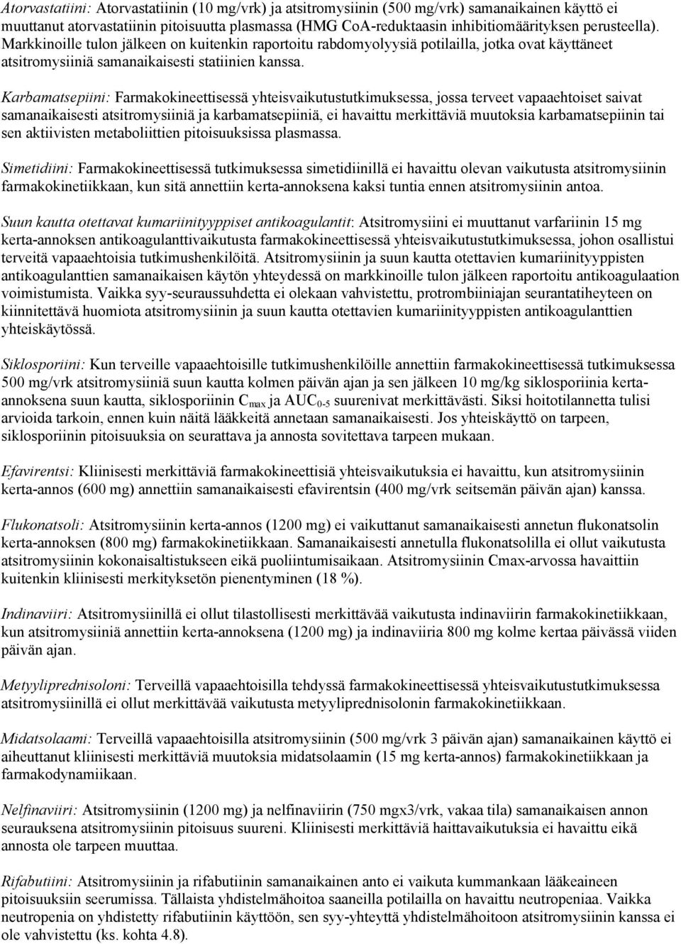 Karbamatsepiini: Farmakokineettisessä yhteisvaikutustutkimuksessa, jossa terveet vapaaehtoiset saivat samanaikaisesti atsitromysiiniä ja karbamatsepiiniä, ei havaittu merkittäviä muutoksia