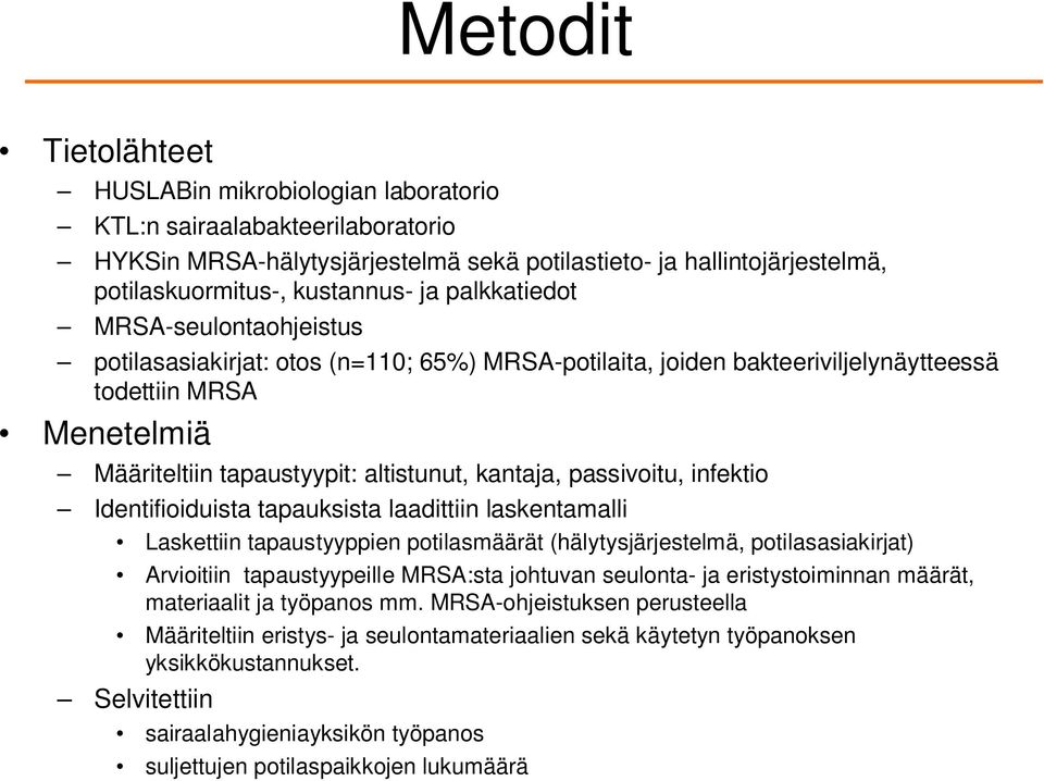 passivoitu, infektio Identifioiduista tapauksista laadittiin laskentamalli Laskettiin tapaustyyppien potilasmäärät (hälytysjärjestelmä, potilasasiakirjat) Arvioitiin tapaustyypeille MRSA:sta johtuvan