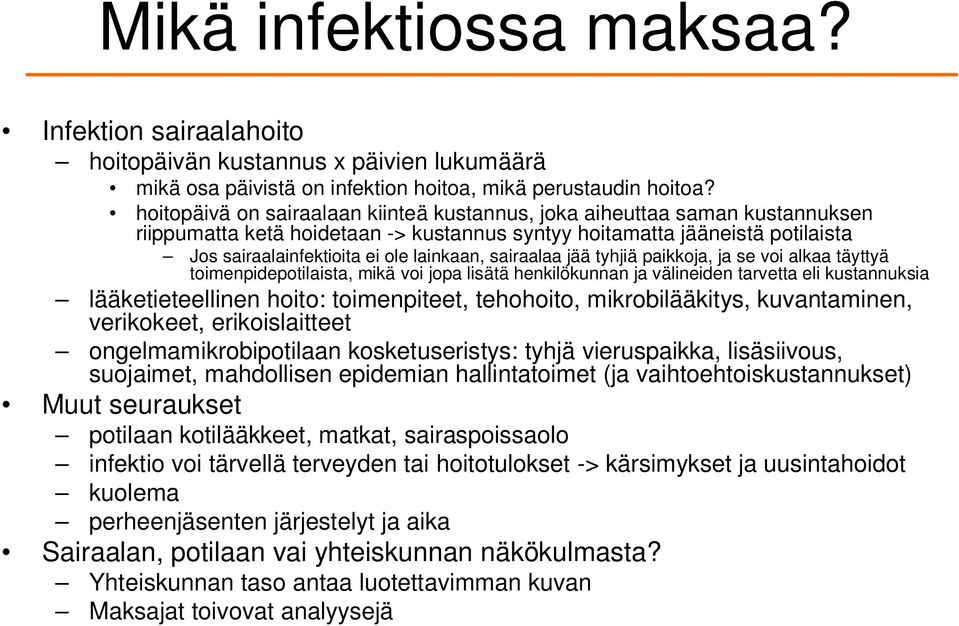 sairaalaa jää tyhjiä paikkoja, ja se voi alkaa täyttyä toimenpidepotilaista, mikä voi jopa lisätä henkilökunnan ja välineiden tarvetta eli kustannuksia lääketieteellinen hoito: toimenpiteet,