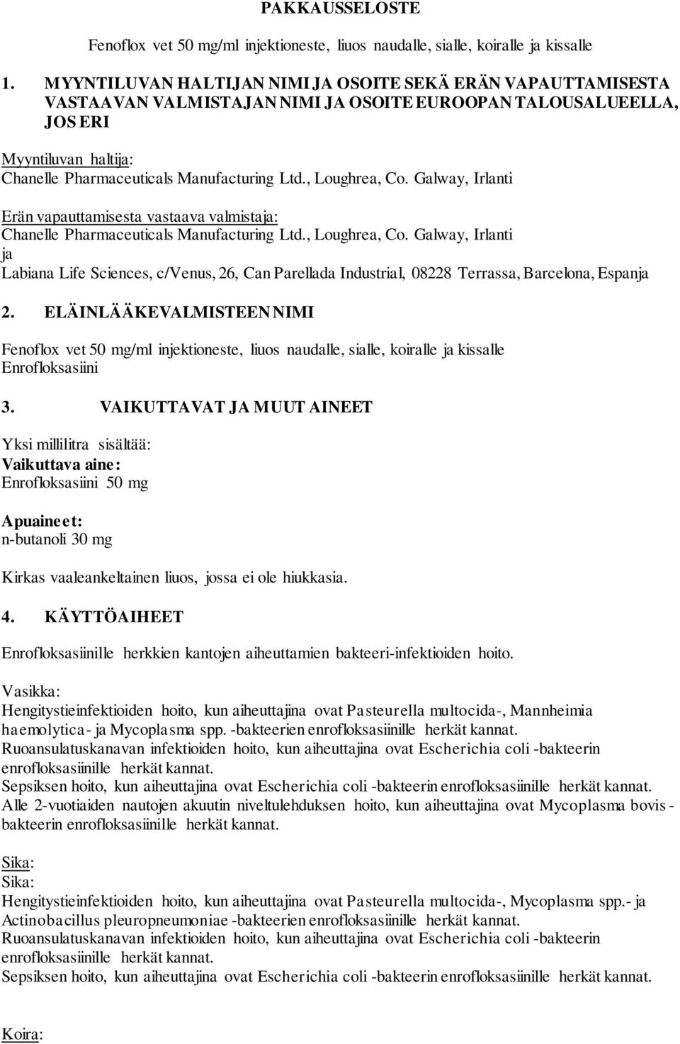 , Loughrea, Co. Galway, Irlanti Erän vapauttamisesta vastaava valmistaja: Chanelle Pharmaceuticals Manufacturing Ltd., Loughrea, Co. Galway, Irlanti ja Labiana Life Sciences, c/venus, 26, Can Parellada Industrial, 08228 Terrassa, Barcelona, Espanja 2.