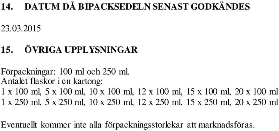 Antalet flaskor i en kartong: 1 x 100 ml, 5 x 100 ml, 10 x 100 ml, 12 x 100 ml, 15 x 100