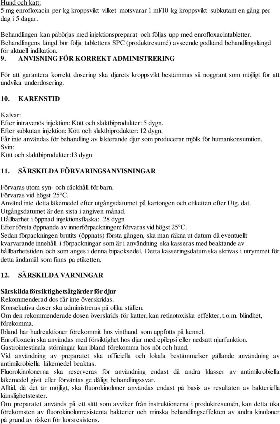 Behandlingens längd bör följa tablettens SPC (produktresumé) avseende godkänd behandlingslängd för aktuell indikation. 9.