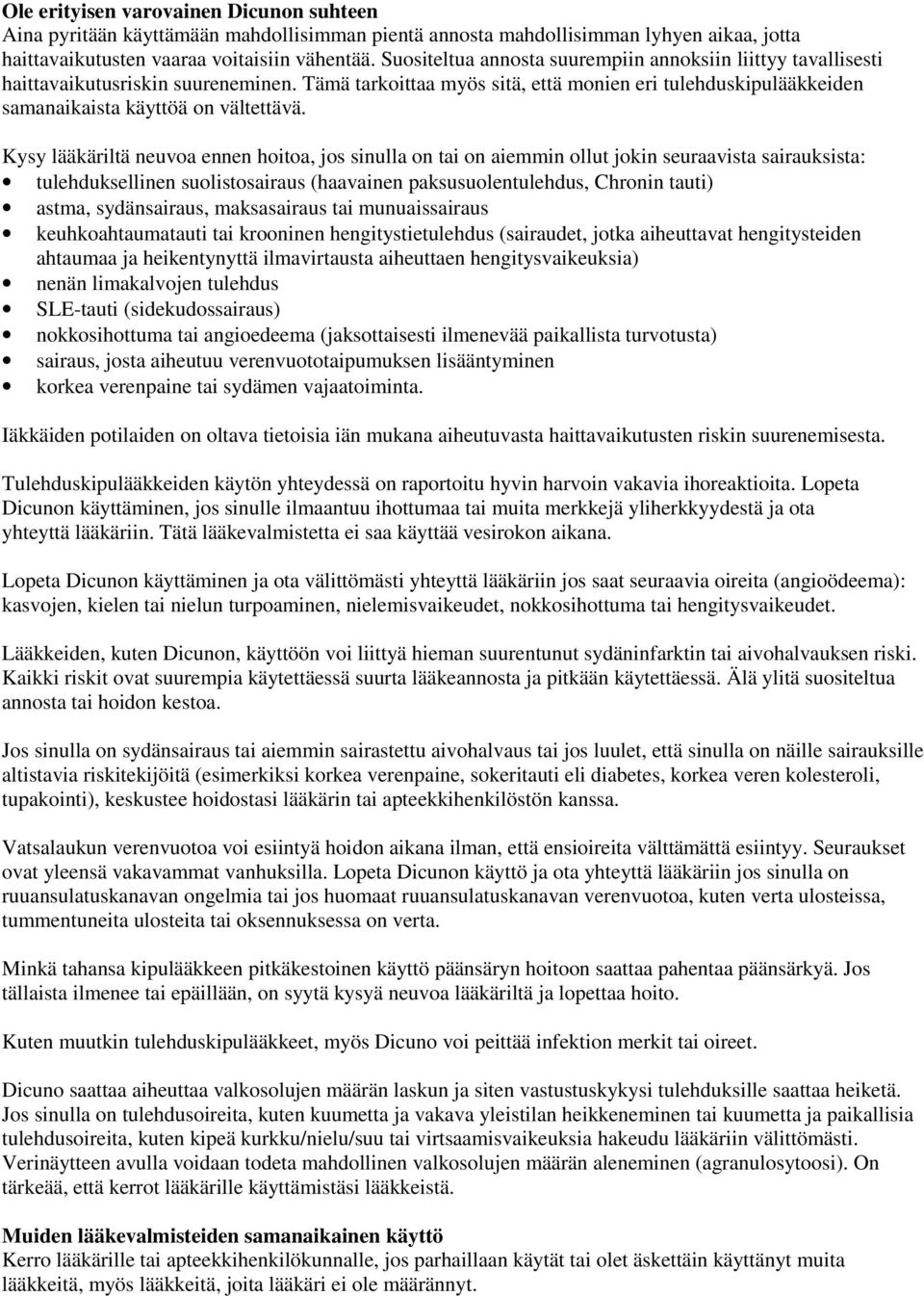 Kysy lääkäriltä neuvoa ennen hoitoa, jos sinulla on tai on aiemmin ollut jokin seuraavista sairauksista: tulehduksellinen suolistosairaus (haavainen paksusuolentulehdus, Chronin tauti) astma,