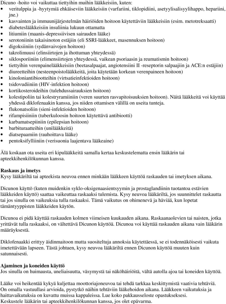 metotreksaatti) diabeteslääkkeisiin insuliinia lukuun ottamatta litiumiin (maanis-depressiivisen sairauden lääke) serotoniinin takaisinoton estäjiin (eli SSRI-lääkkeet, masennuksen hoitoon)