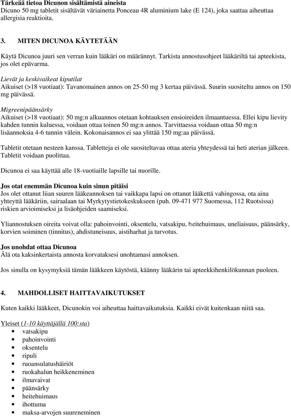 Lievät ja keskivaikeat kiputilat Aikuiset (>18 vuotiaat): Tavanomainen annos on 25-50 mg 3 kertaa päivässä. Suurin suositeltu annos on 150 mg päivässä.