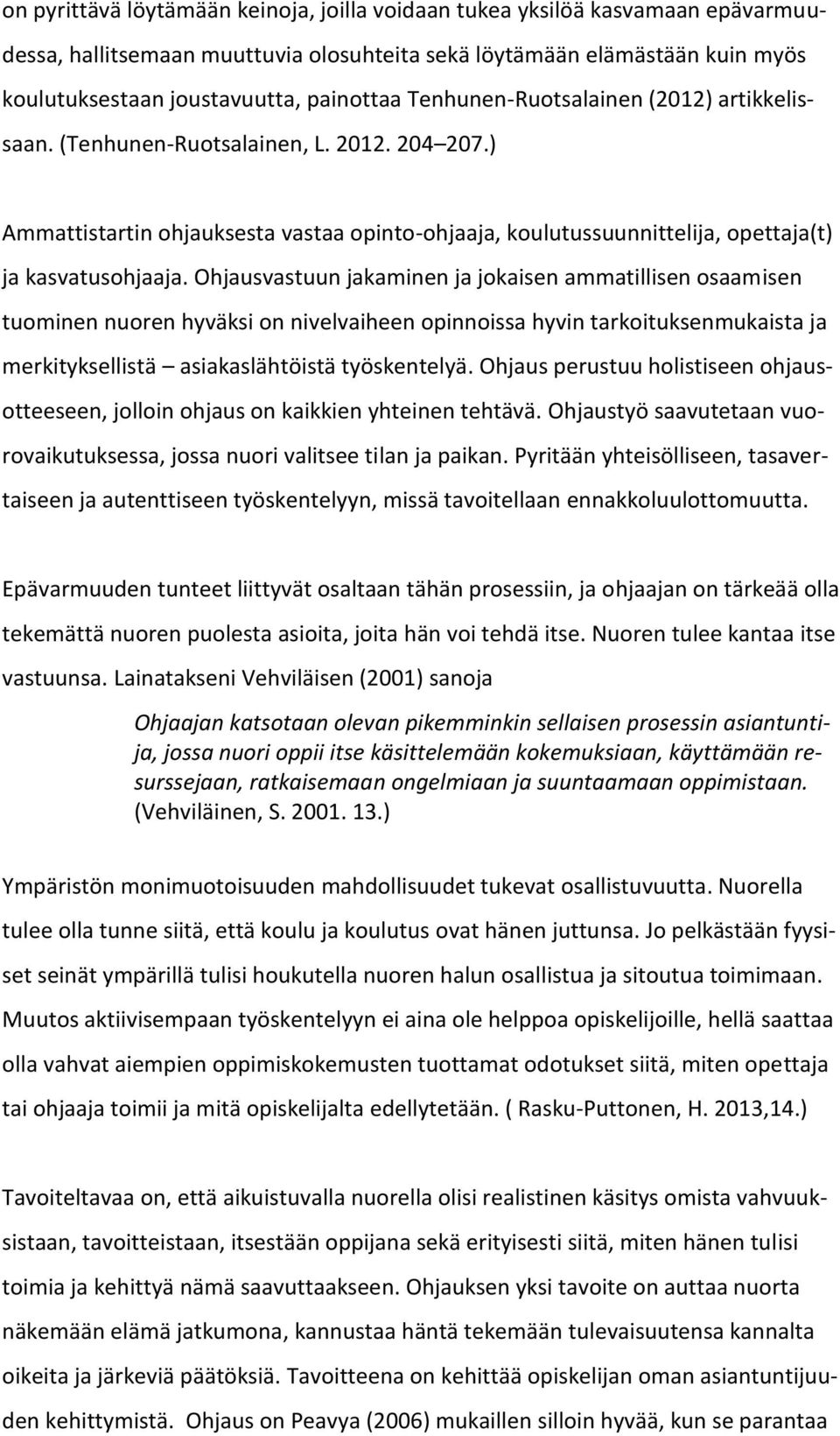 Ohjausvastuun jakaminen ja jokaisen ammatillisen osaamisen tuominen nuoren hyväksi on nivelvaiheen opinnoissa hyvin tarkoituksenmukaista ja merkityksellistä asiakaslähtöistä työskentelyä.