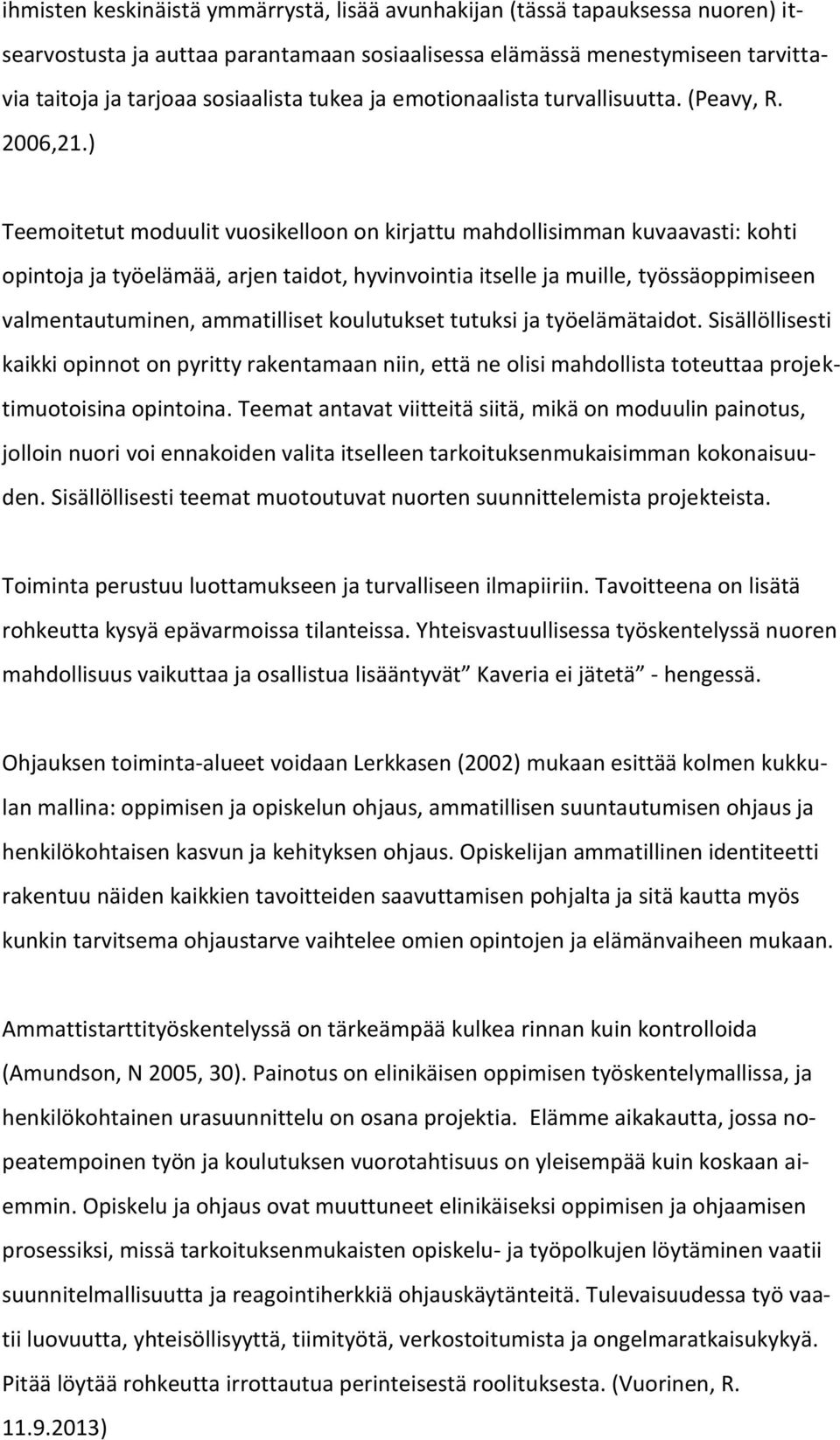 ) Teemoitetut moduulit vuosikelloon on kirjattu mahdollisimman kuvaavasti: kohti opintoja ja työelämää, arjen taidot, hyvinvointia itselle ja muille, työssäoppimiseen valmentautuminen, ammatilliset