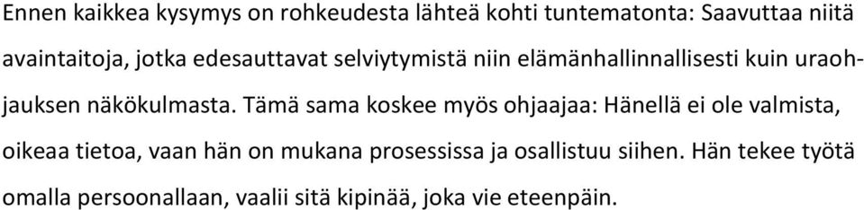 Tämä sama koskee myös ohjaajaa: Hänellä ei ole valmista, oikeaa tietoa, vaan hän on mukana