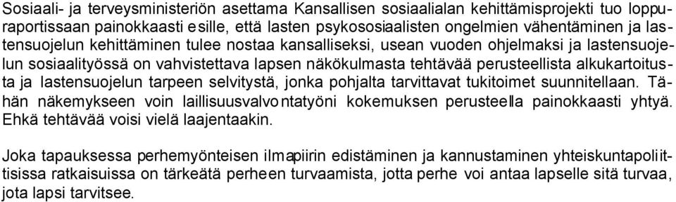 tarpeen selvitystä, jonka pohjalta tarvittavat tukitoimet suunnitellaan. Tähän näkemykseen voin laillisuusvalvontatyöni kokemuksen perusteella painokkaasti yhtyä.