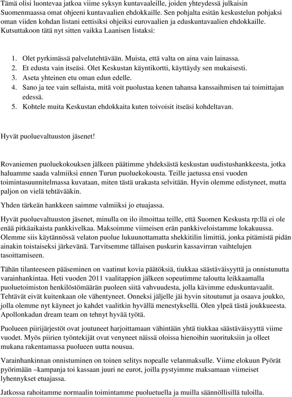 Olet pyrkimässä palvelutehtävään. Muista, että valta on aina vain lainassa. 2. Et edusta vain itseäsi. Olet Keskustan käyntikortti, käyttäydy sen mukaisesti. 3. Aseta yhteinen etu oman edun edelle. 4.