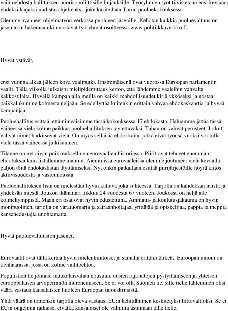 Hyvät ystävät, ensi vuonna alkaa jälleen kova vaaliputki. Ensimmäisenä ovat vuorossa Euroopan parlamentin vaalit.